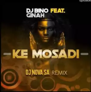 Deejay Bino - Ke Mosadi (DJ Nova SA Remix) Ft. Ginah